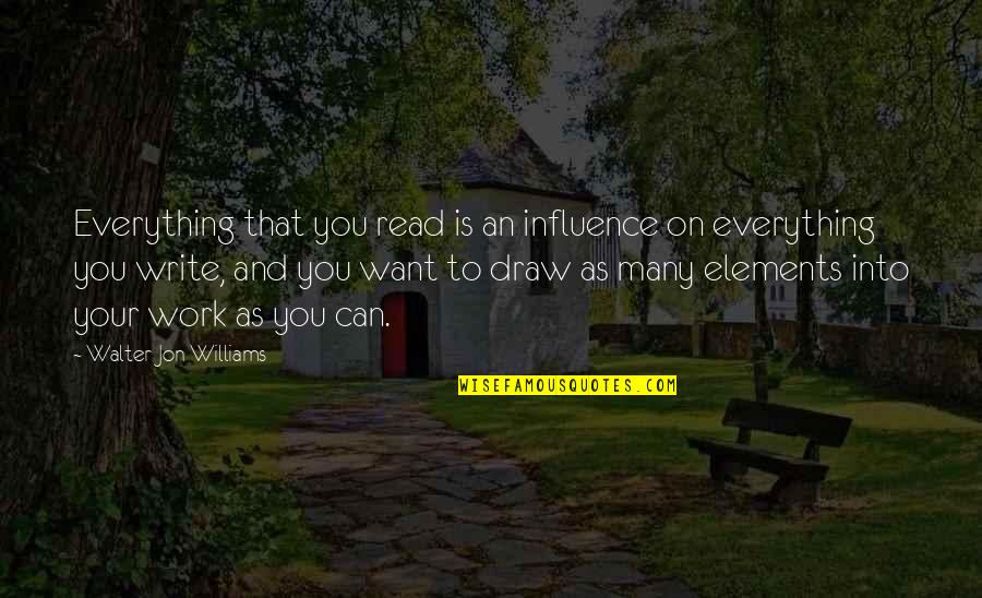 Everything Is You Quotes By Walter Jon Williams: Everything that you read is an influence on