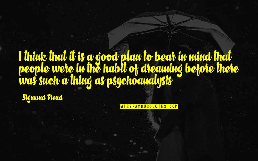 Everything Keeps Getting Worse Quotes By Sigmund Freud: I think that it is a good plan