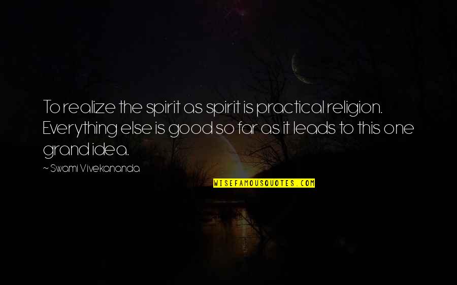 Everything Leads To You Quotes By Swami Vivekananda: To realize the spirit as spirit is practical