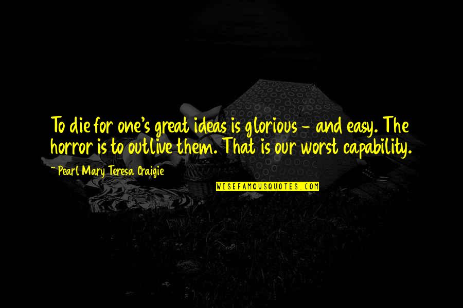 Everything Life Temporary Quotes By Pearl Mary Teresa Craigie: To die for one's great ideas is glorious