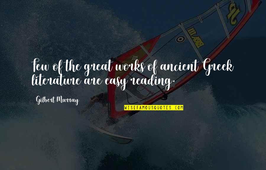 Everything Lifehouse Quotes By Gilbert Murray: Few of the great works of ancient Greek