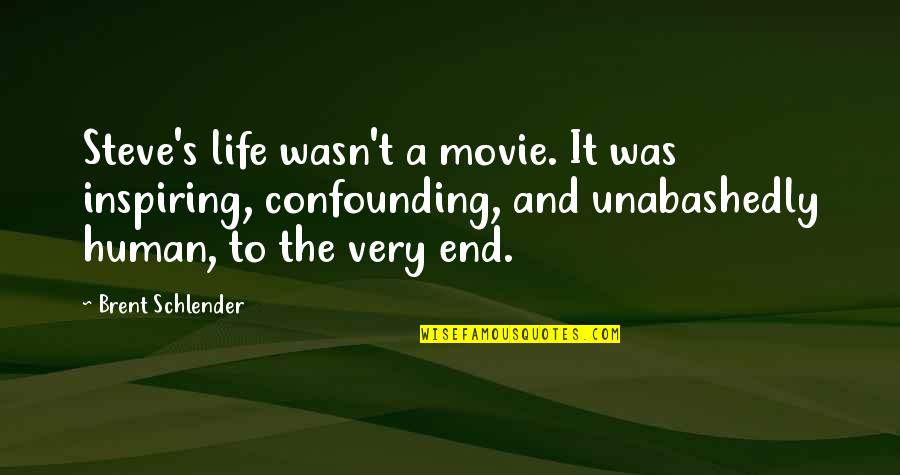 Everything Makes Perfect Sense Quotes By Brent Schlender: Steve's life wasn't a movie. It was inspiring, Everything Makes Perfect Sense Quotes By Brent Schlender: Steve's life wasn't a movie. It was inspiring,