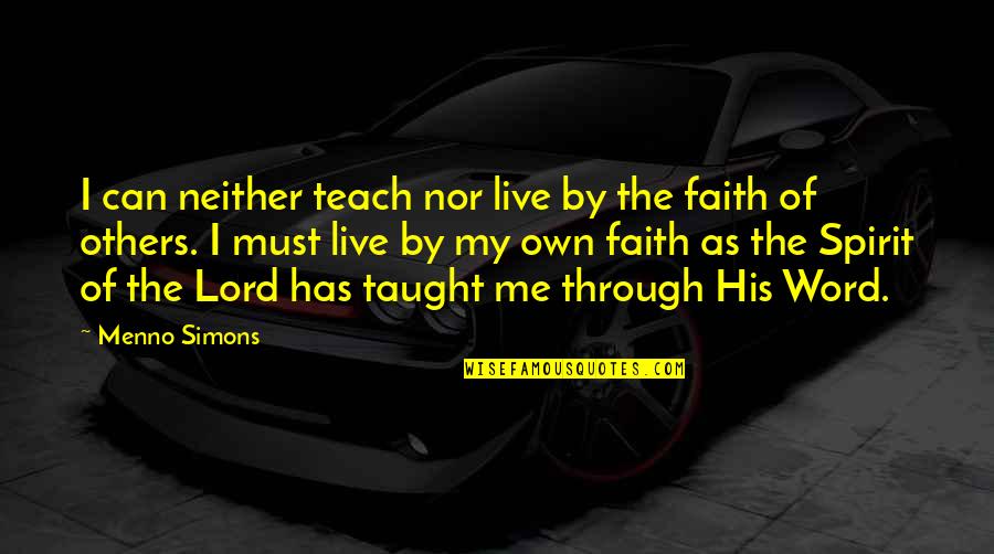 Everything Makes Perfect Sense Quotes By Menno Simons: I can neither teach nor live by the Everything Makes Perfect Sense Quotes By Menno Simons: I can neither teach nor live by the