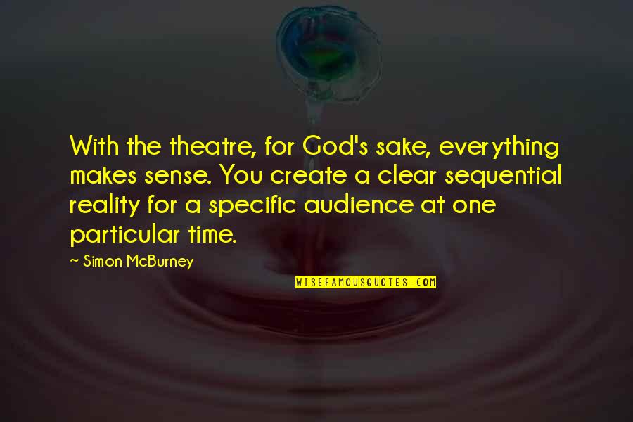 Everything Makes Sense Quotes By Simon McBurney: With the theatre, for God's sake, everything makes Everything Makes Sense Quotes By Simon McBurney: With the theatre, for God's sake, everything makes