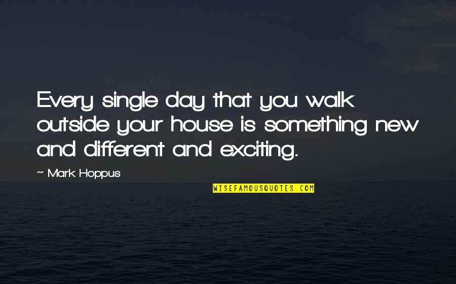 Everything Making Sense Quotes By Mark Hoppus: Every single day that you walk outside your