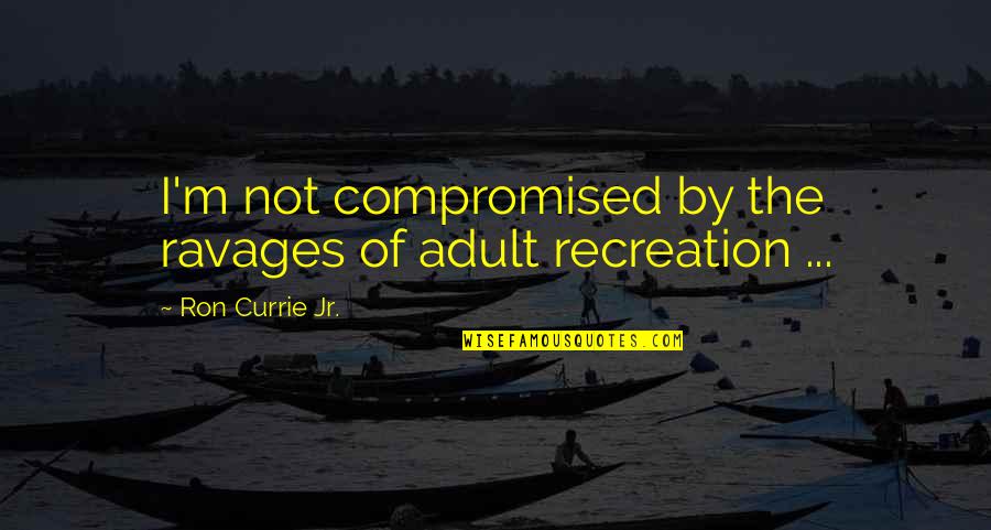 Everything Matters Quotes By Ron Currie Jr.: I'm not compromised by the ravages of adult Everything Matters Quotes By Ron Currie Jr.: I'm not compromised by the ravages of adult