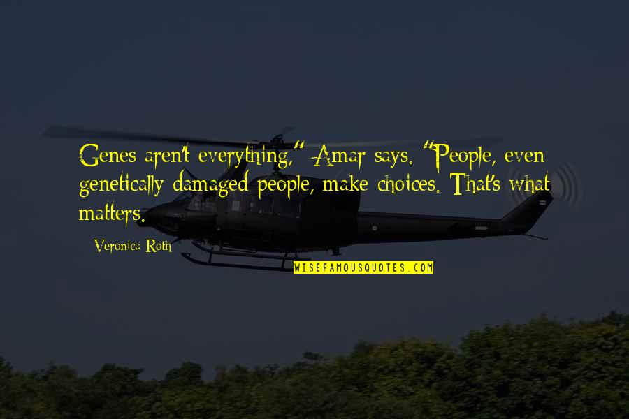 Everything Matters Quotes By Veronica Roth: Genes aren't everything," Amar says. "People, even genetically