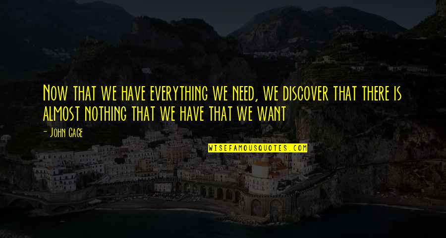 Everything Needs Money Quotes By John Cage: Now that we have everything we need, we