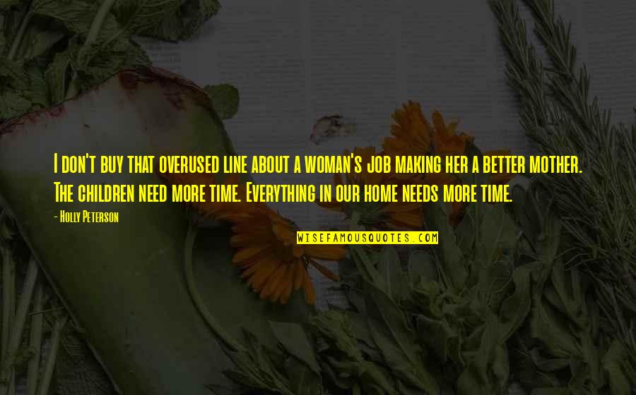 Everything Needs Time Quotes By Holly Peterson: I don't buy that overused line about a