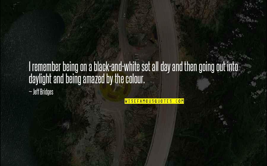 Everything Needs Time Quotes By Jeff Bridges: I remember being on a black-and-white set all