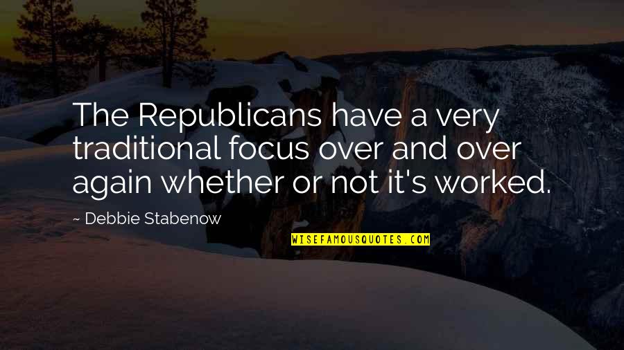 Everything Not Always Seems Quotes By Debbie Stabenow: The Republicans have a very traditional focus over