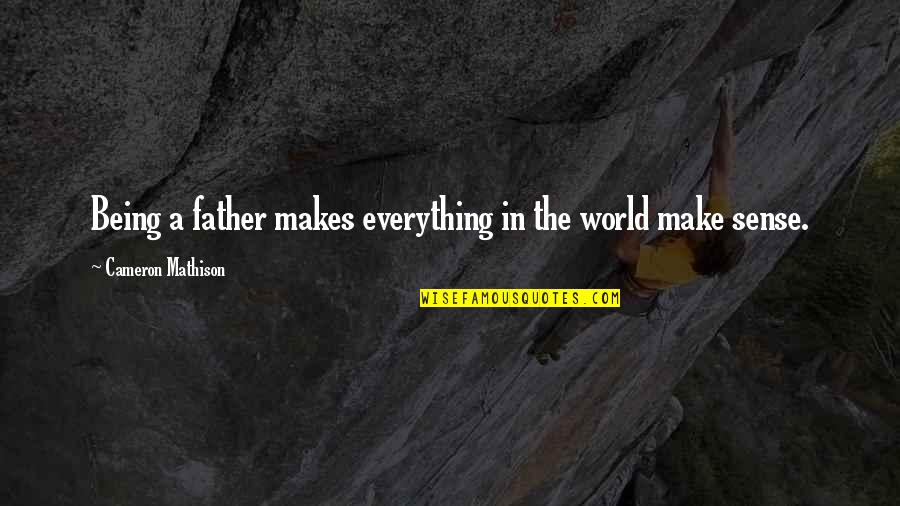 Everything Not Being Okay Quotes By Cameron Mathison: Being a father makes everything in the world