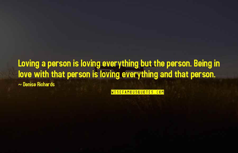 Everything Not Being Okay Quotes By Denise Richards: Loving a person is loving everything but the