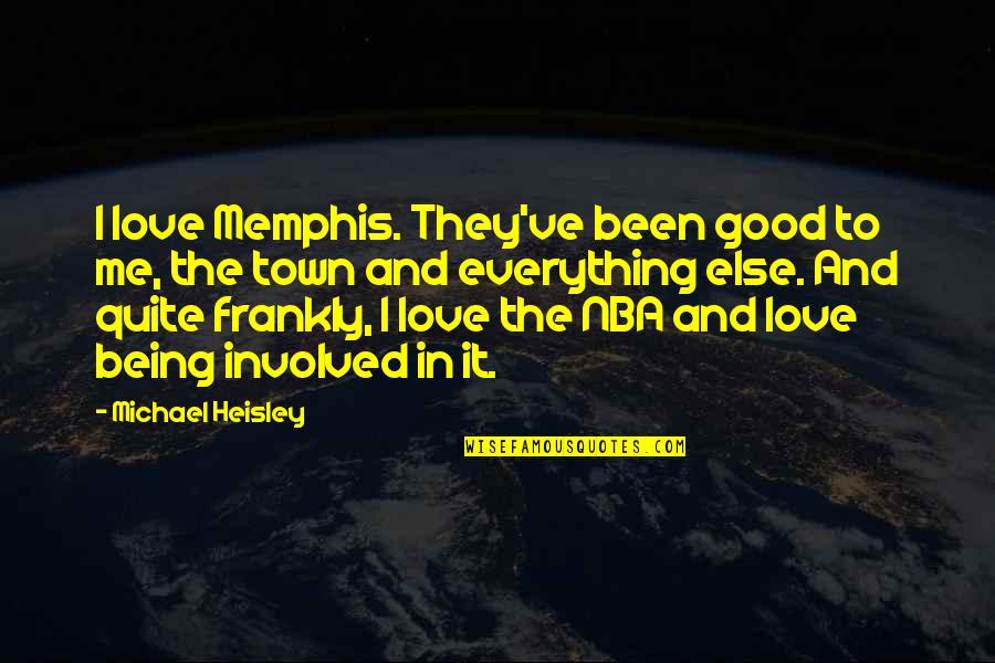 Everything Not Being Okay Quotes By Michael Heisley: I love Memphis. They've been good to me,