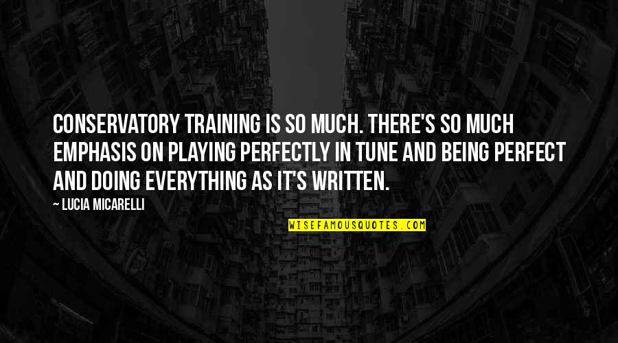 Everything Not Being Perfect Quotes By Lucia Micarelli: Conservatory training is so much. There's so much