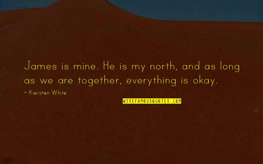 Everything Okay Quotes By Kiersten White: James is mine. He is my north, and