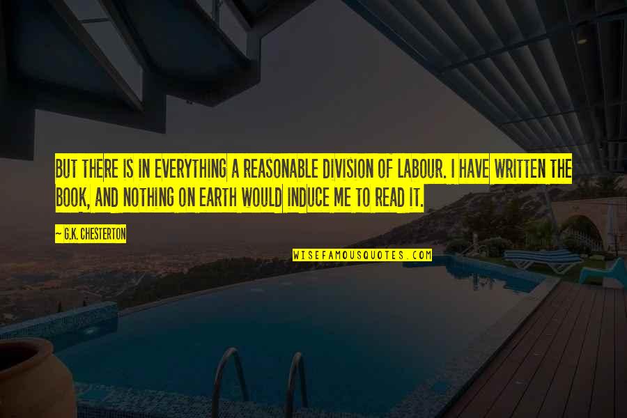 Everything On Earth Quotes By G.K. Chesterton: But there is in everything a reasonable division Everything On Earth Quotes By G.K. Chesterton: But there is in everything a reasonable division