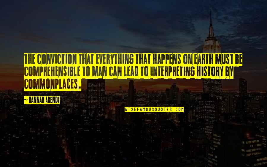 Everything On Earth Quotes By Hannah Arendt: The conviction that everything that happens on earth Everything On Earth Quotes By Hannah Arendt: The conviction that everything that happens on earth