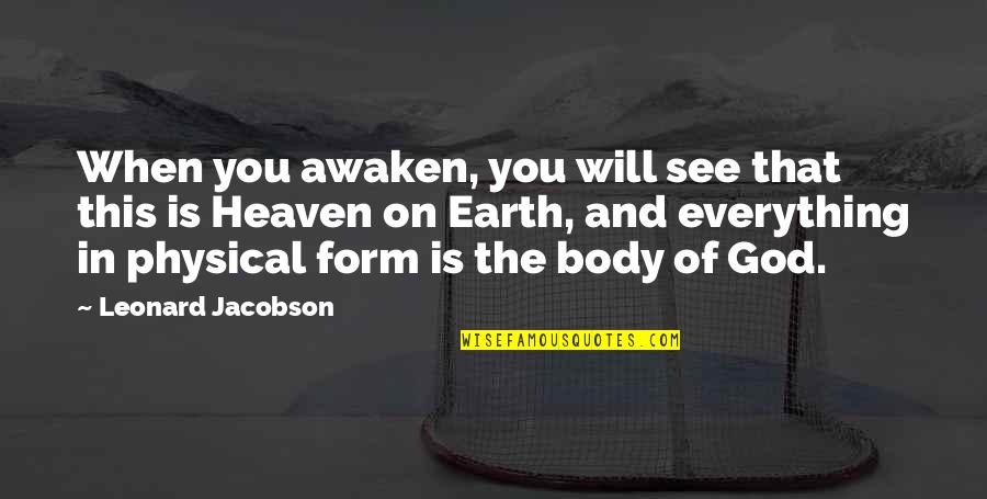 Everything On Earth Quotes By Leonard Jacobson: When you awaken, you will see that this