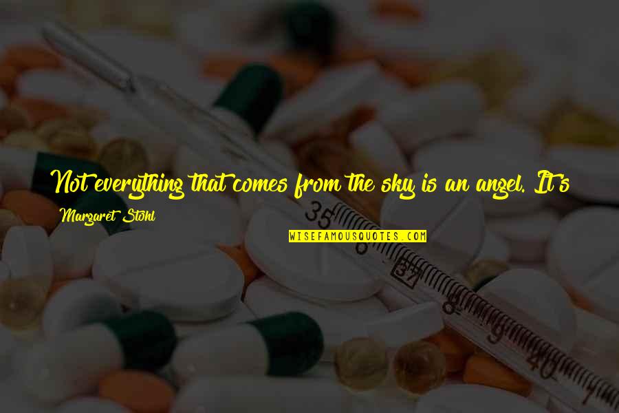Everything On Earth Quotes By Margaret Stohl: Not everything that comes from the sky is Everything On Earth Quotes By Margaret Stohl: Not everything that comes from the sky is