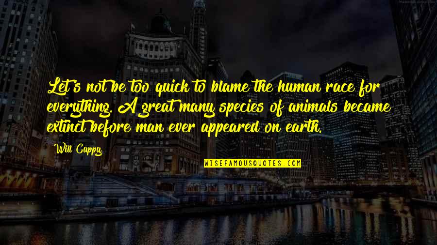 Everything On Earth Quotes By Will Cuppy: Let's not be too quick to blame the Everything On Earth Quotes By Will Cuppy: Let's not be too quick to blame the