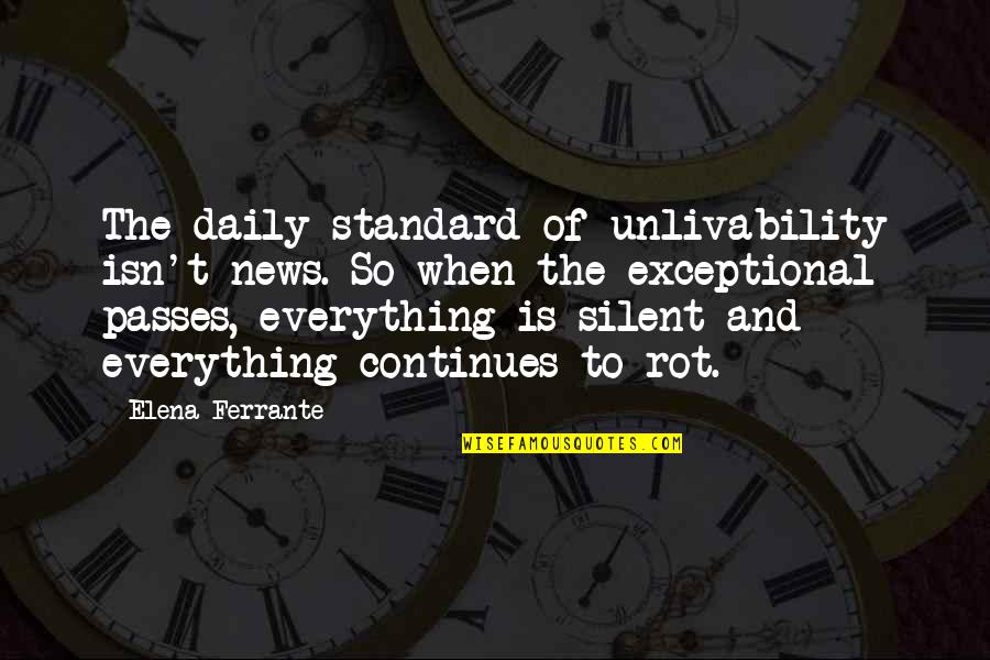 Everything Passes Quotes By Elena Ferrante: The daily standard of unlivability isn't news. So Everything Passes Quotes By Elena Ferrante: The daily standard of unlivability isn't news. So