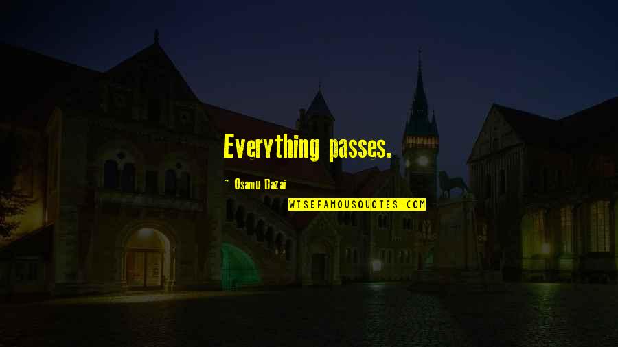 Everything Passes Quotes By Osamu Dazai: Everything passes.