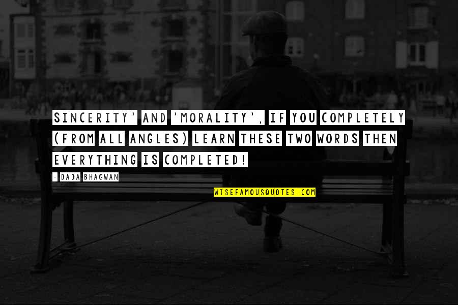 Everything Quotes And Quotes By Dada Bhagwan: Sincerity' and 'morality', if you completely (from all Everything Quotes And Quotes By Dada Bhagwan: Sincerity' and 'morality', if you completely (from all