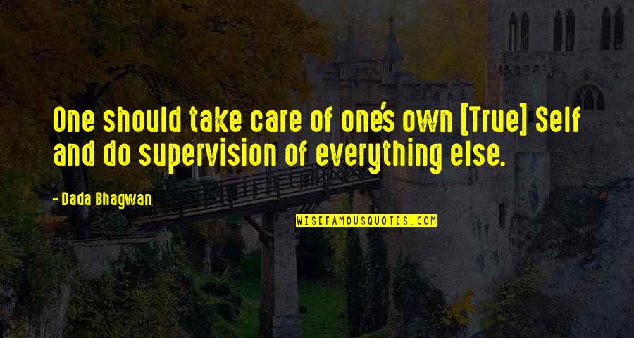 Everything Quotes And Quotes By Dada Bhagwan: One should take care of one's own [True]