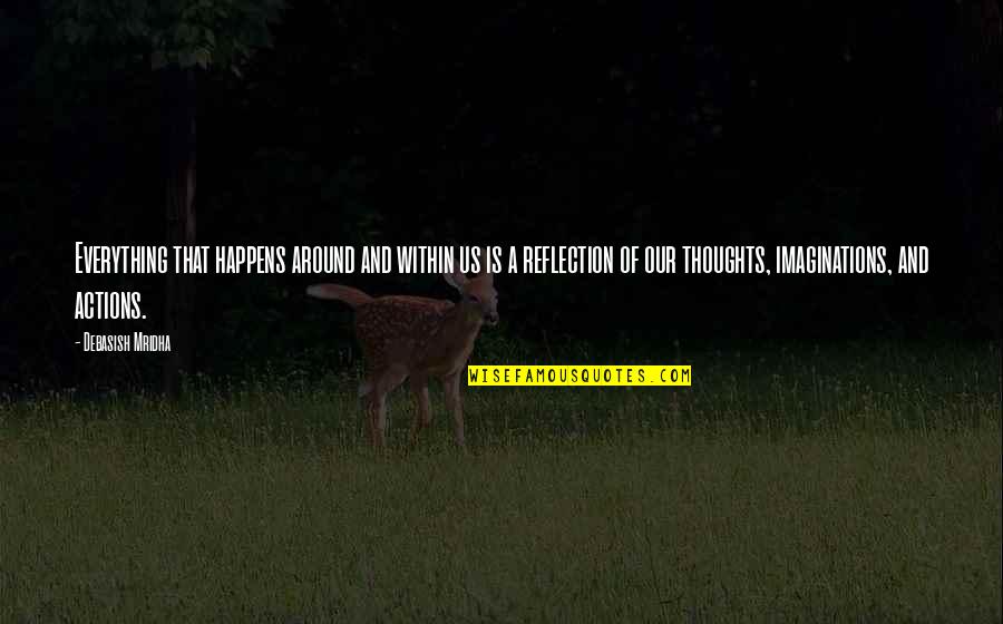 Everything Quotes And Quotes By Debasish Mridha: Everything that happens around and within us is Everything Quotes And Quotes By Debasish Mridha: Everything that happens around and within us is