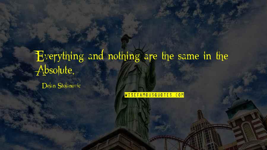 Everything Quotes And Quotes By Dejan Stojanovic: Everything and nothing are the same in the