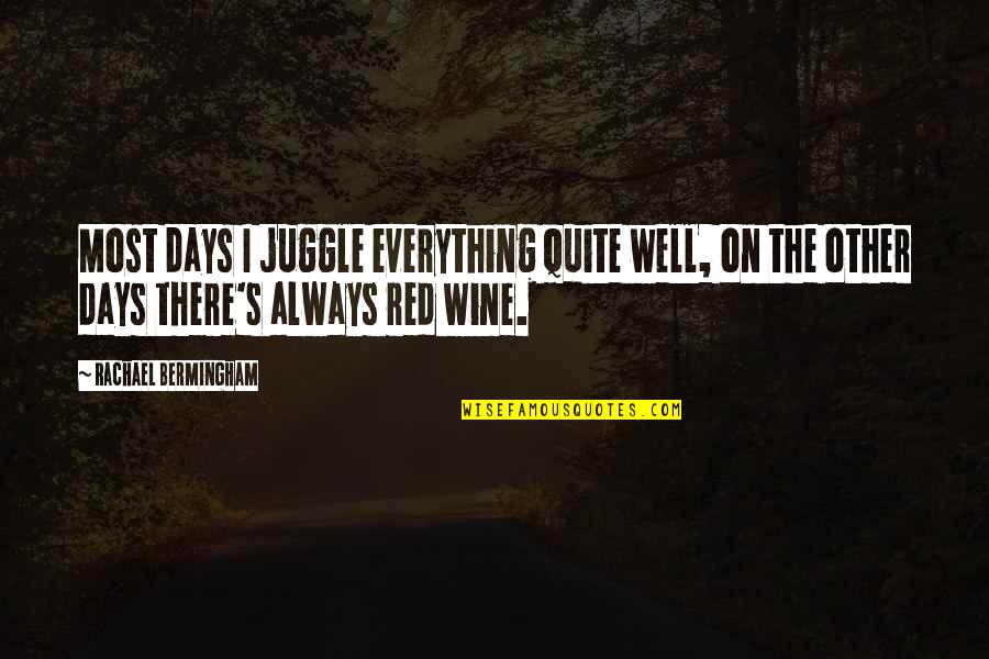 Everything Quotes And Quotes By Rachael Bermingham: Most days I juggle everything quite well, on