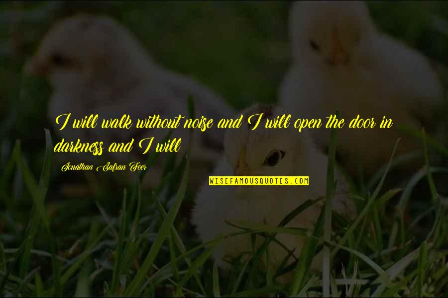 Everything Sad Quotes By Jonathan Safran Foer: I will walk without noise and I will