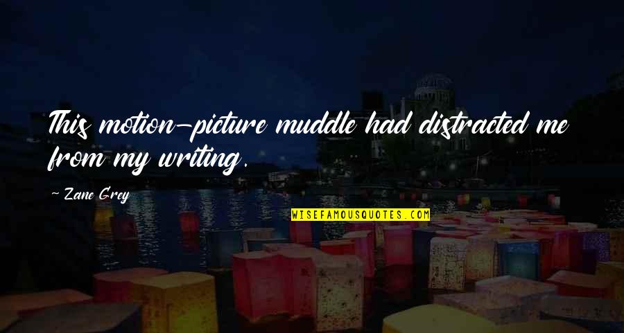 Everything Seems Going Wrong Quotes By Zane Grey: This motion-picture muddle had distracted me from my