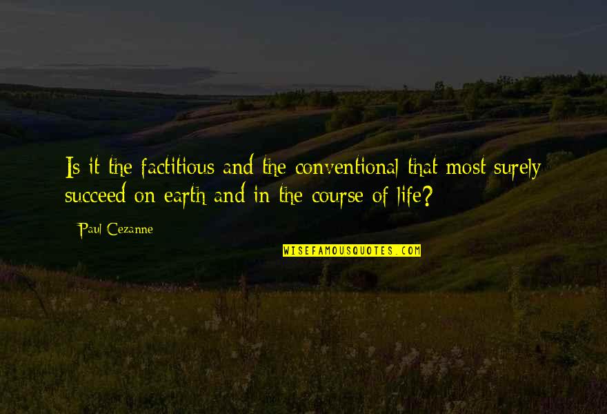 Everything Sleeps Quotes By Paul Cezanne: Is it the factitious and the conventional that Everything Sleeps Quotes By Paul Cezanne: Is it the factitious and the conventional that