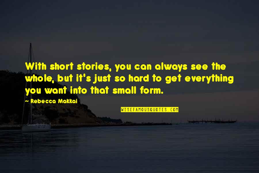 Everything So Hard Quotes By Rebecca Makkai: With short stories, you can always see the