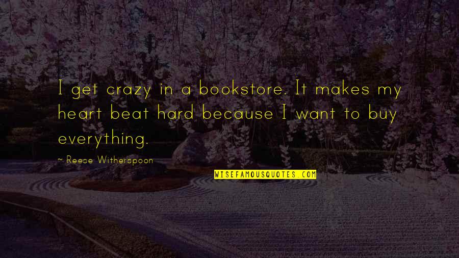 Everything So Hard Quotes By Reese Witherspoon: I get crazy in a bookstore. It makes