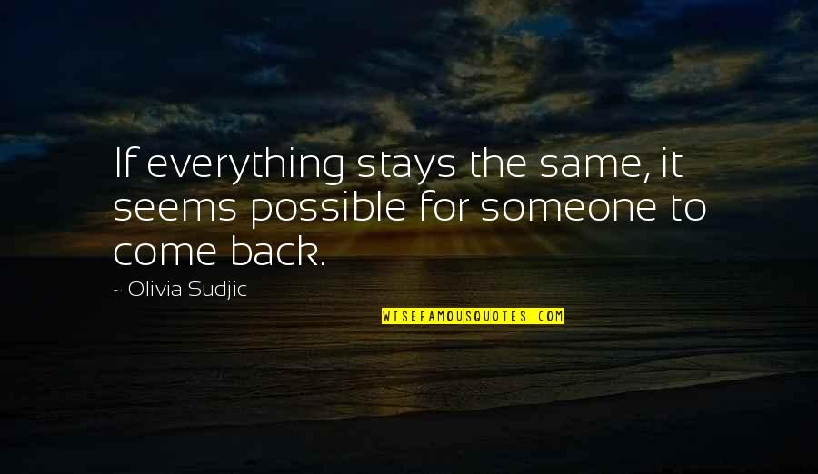 Everything Stays The Same Quotes By Olivia Sudjic: If everything stays the same, it seems possible