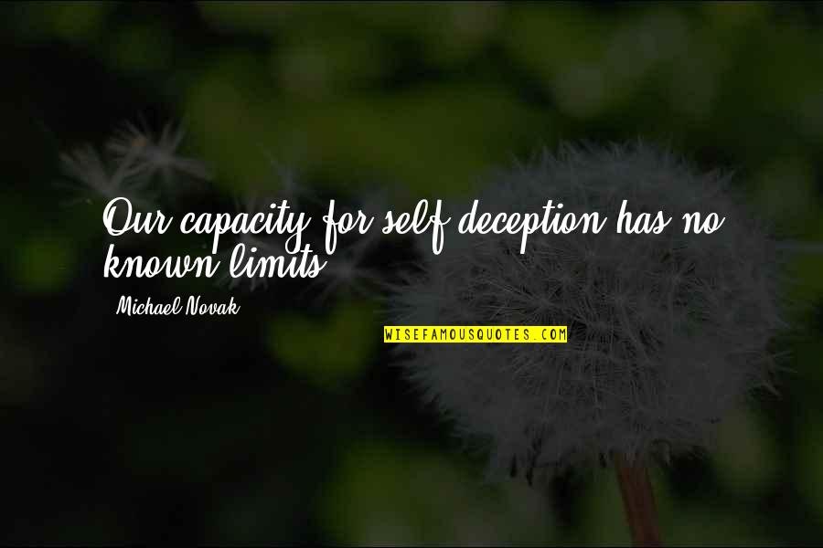 Everything Supply Chain Quotes By Michael Novak: Our capacity for self-deception has no known limits Everything Supply Chain Quotes By Michael Novak: Our capacity for self-deception has no known limits
