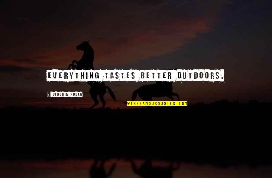 Everything Taste Quotes By Claudia Roden: Everything tastes better outdoors.