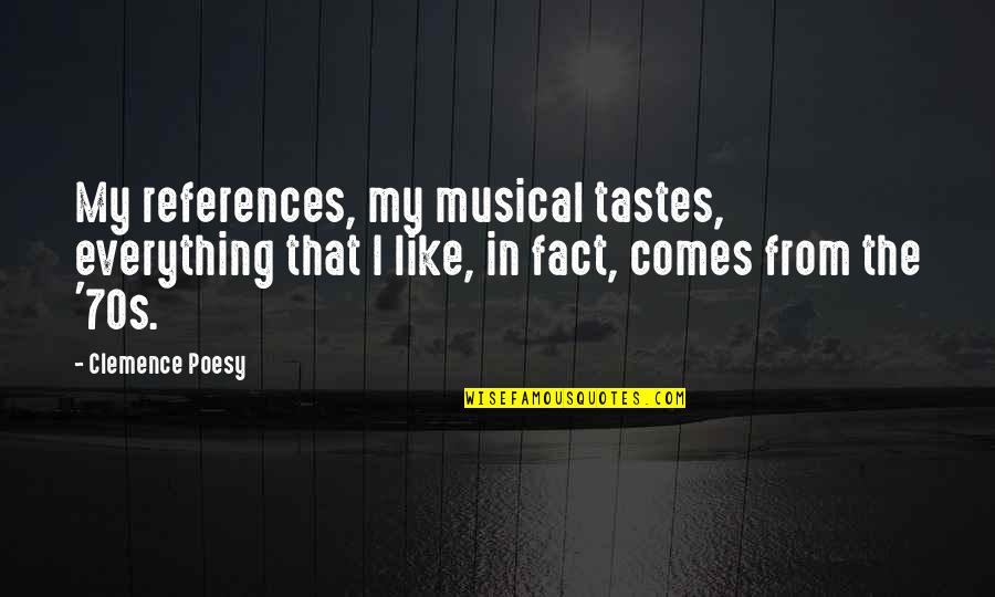 Everything Taste Quotes By Clemence Poesy: My references, my musical tastes, everything that I