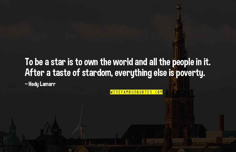 Everything Taste Quotes By Hedy Lamarr: To be a star is to own the