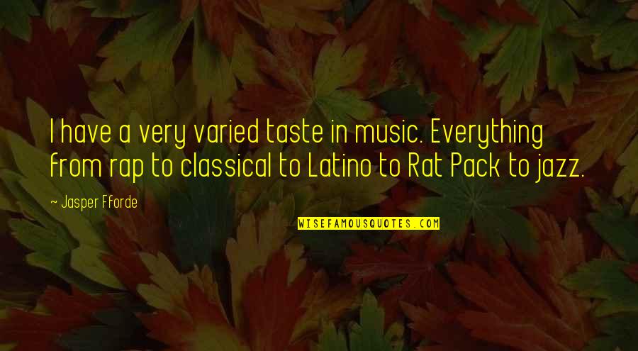 Everything Taste Quotes By Jasper Fforde: I have a very varied taste in music.