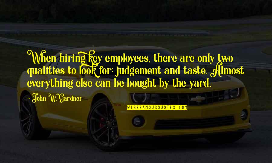 Everything Taste Quotes By John W. Gardner: When hiring key employees, there are only two