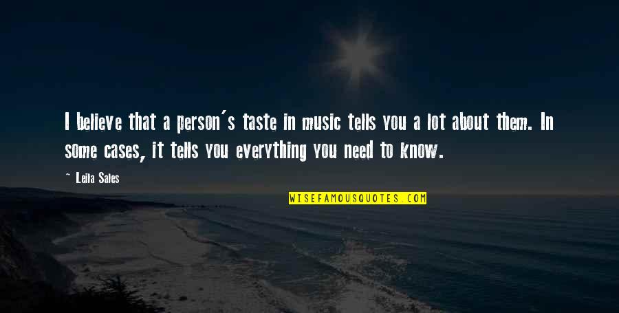 Everything Taste Quotes By Leila Sales: I believe that a person's taste in music