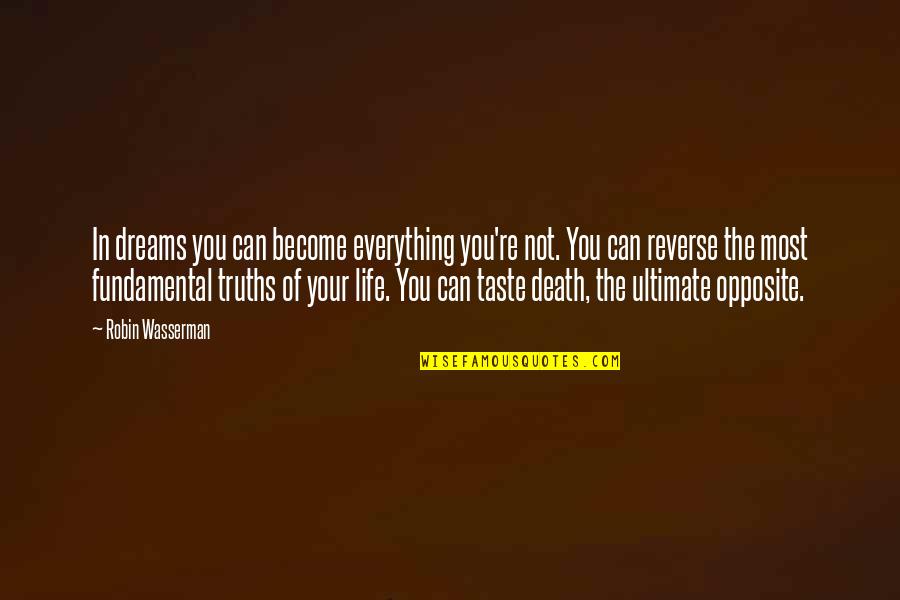 Everything Taste Quotes By Robin Wasserman: In dreams you can become everything you're not.