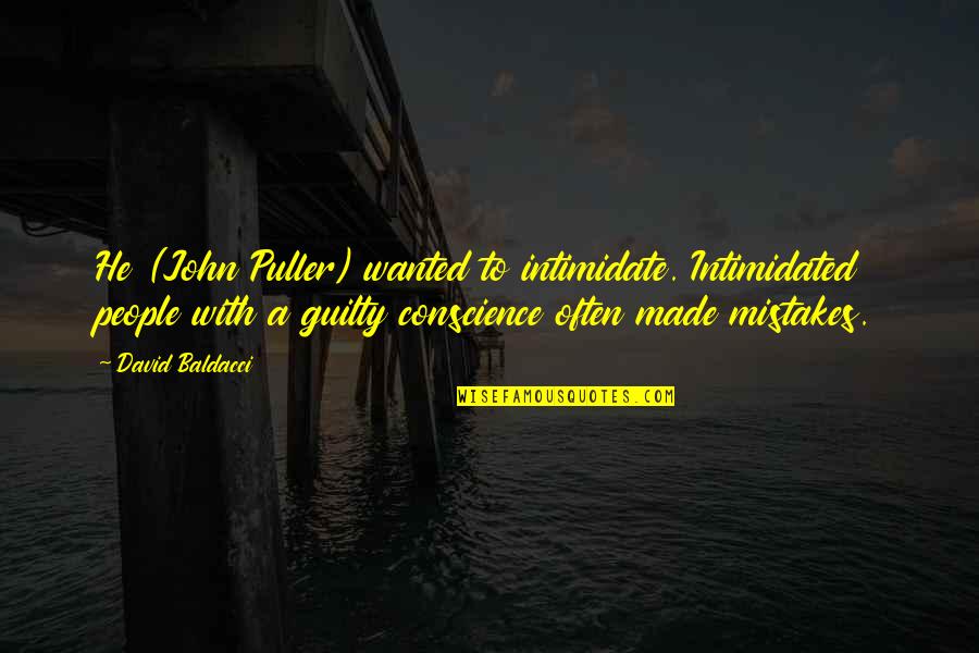 Everything That Grows Quotes By David Baldacci: He (John Puller) wanted to intimidate. Intimidated people Everything That Grows Quotes By David Baldacci: He (John Puller) wanted to intimidate. Intimidated people