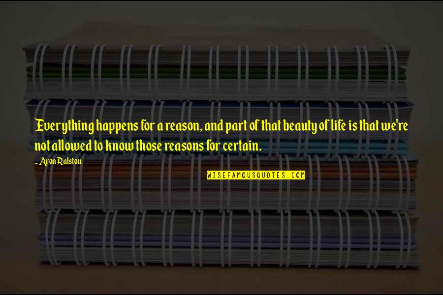 Everything That Happens For A Reason Quotes By Aron Ralston: Everything happens for a reason, and part of