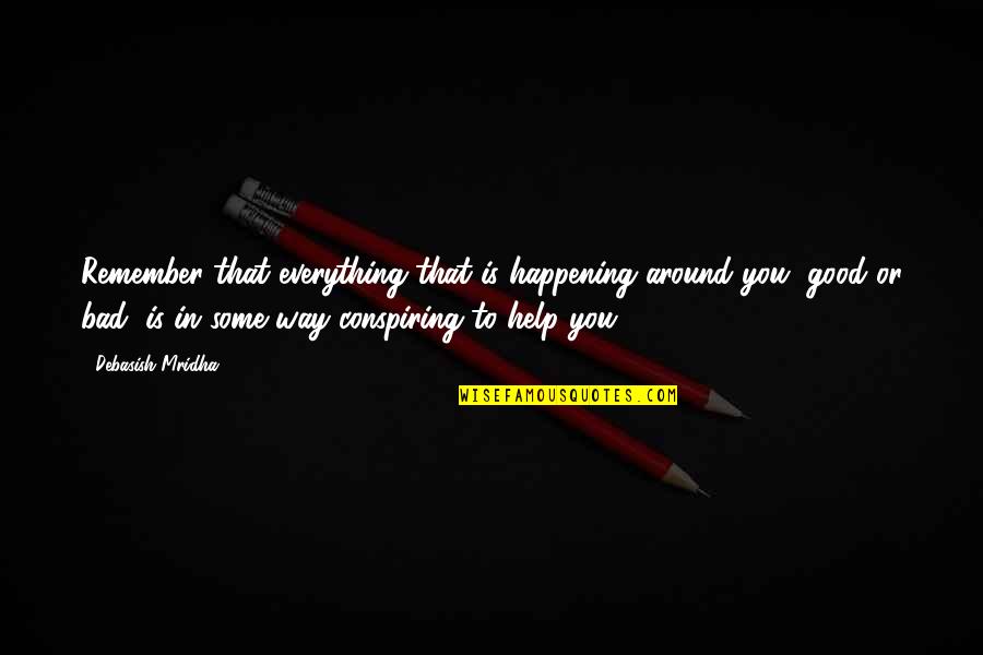 Everything That Happens For A Reason Quotes By Debasish Mridha: Remember that everything that is happening around you,