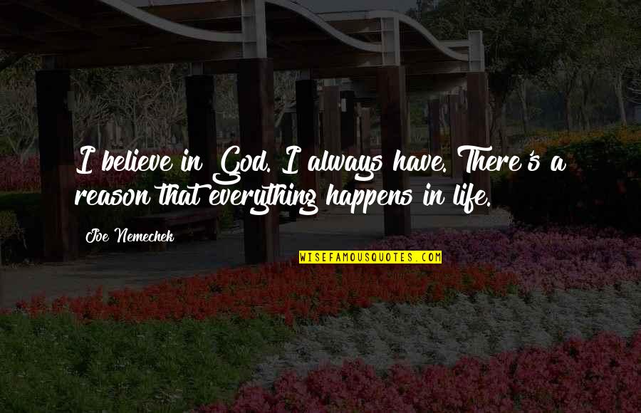 Everything That Happens Quotes By Joe Nemechek: I believe in God. I always have. There's